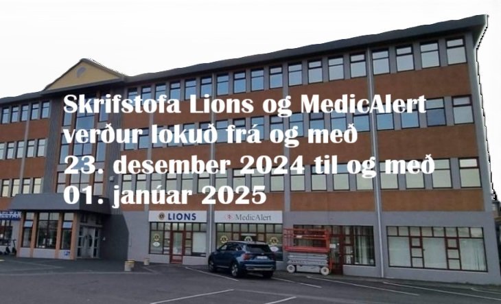 Skrifstofa Lions og MedicAlert verður lokuð frá og með 23. desember 2024 til og með 01. janúar 2025